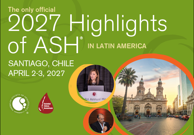 The only official 2027 Highlights of ASH in Latin America. Santiago, Chile. April 2-3, 2027.